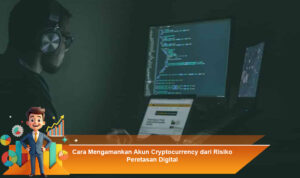 Cara-Mengamankan-Akun-Cryptocurrency-dari-Risiko-Peretasan-Digital (1)