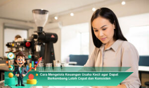 Cara-Mengelola-Keuangan-Usaha-Kecil-agar-Dapat-Berkembang-Lebih-Cepat-dan-Konsisten
