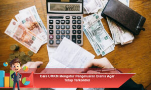 Cara-UMKM-Mengatur-Pengeluaran-Bisnis-Agar-Tetap-Terkontrol