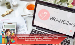 Panduan-Membangun-Branding-UMKM-Agar-Produk-Lebih-Mudah-Dikenal-Konsumen