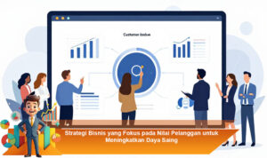 Strategi-Bisnis-yang-Fokus-pada-Nilai-Pelanggan-untuk-Meningkatkan-Daya-Saing