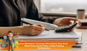 Cara-Manajemen-Keuangan-Menciptakan-Rasa-Aman-Dalam-Perencanaan-Hidup-Jangka-Panjang-Berkelanjutan